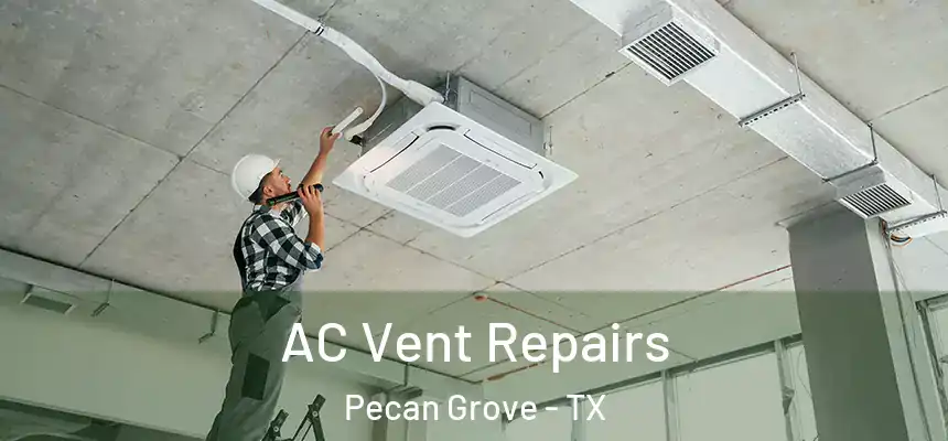 AC Vent Repairs Pecan Grove - TX