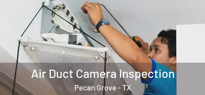 Air Duct Camera Inspection Pecan Grove - TX