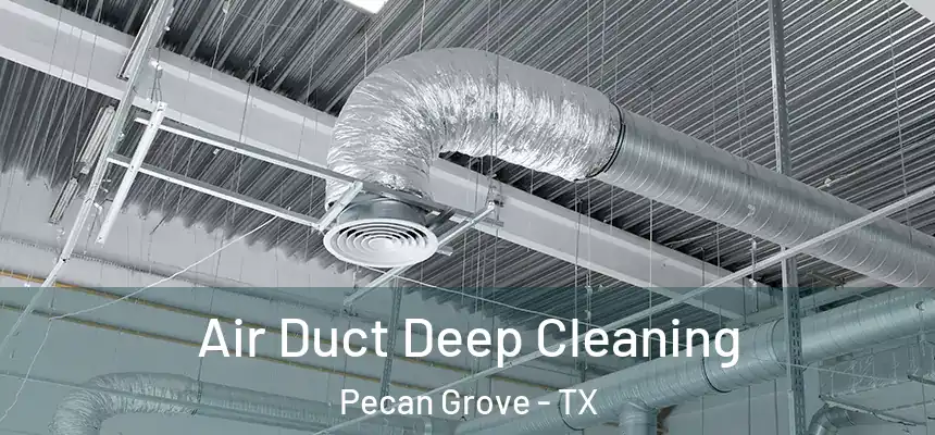 Air Duct Deep Cleaning Pecan Grove - TX