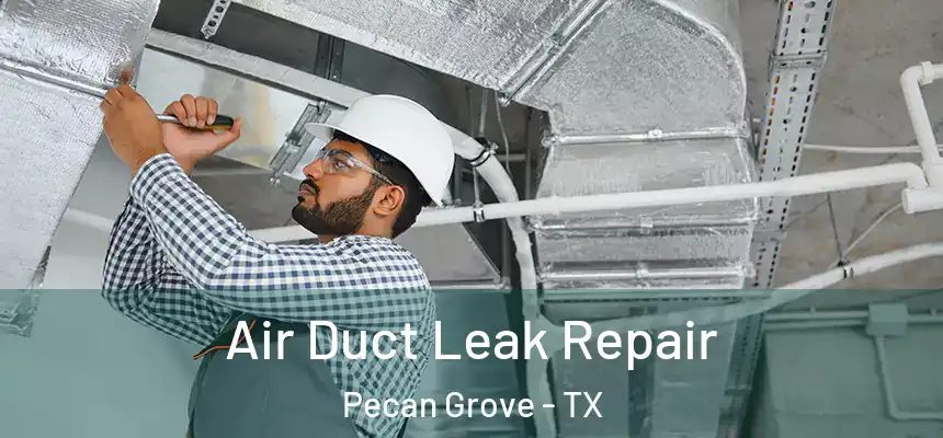  Air Duct Leak Repair Pecan Grove - TX
