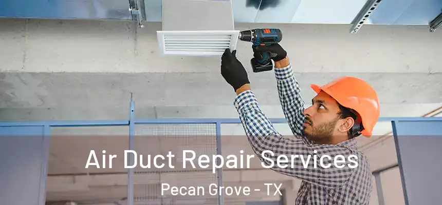 Air Duct Repair Services Pecan Grove - TX