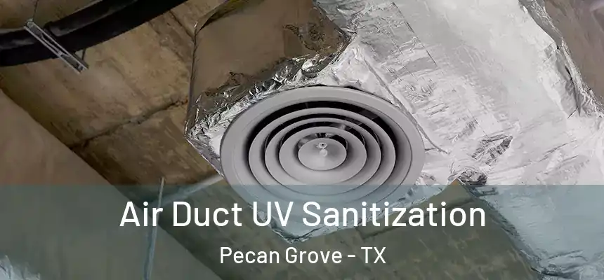 Air Duct UV Sanitization Pecan Grove - TX