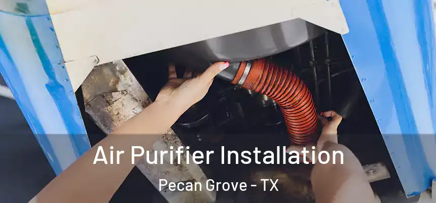  Air Purifier Installation Pecan Grove - TX