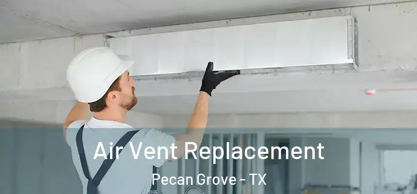 Air Vent Replacement Pecan Grove - TX