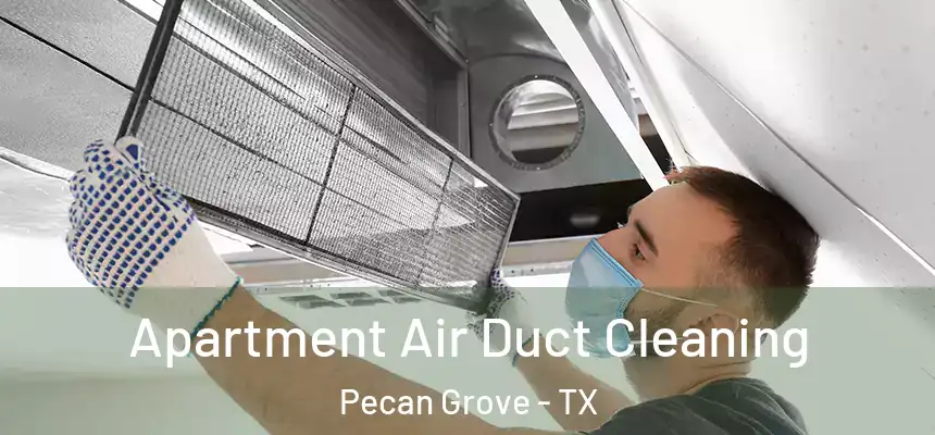 Apartment Air Duct Cleaning Pecan Grove - TX