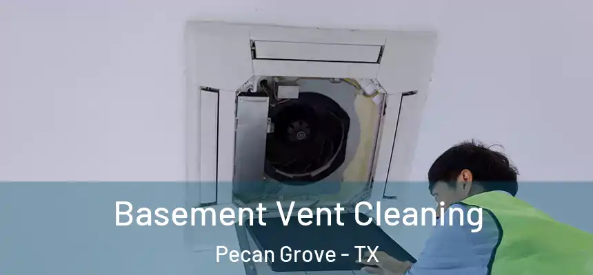 Basement Vent Cleaning Pecan Grove - TX