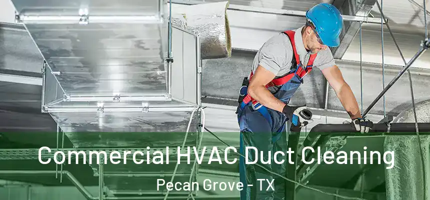  Commercial HVAC Duct Cleaning Pecan Grove - TX