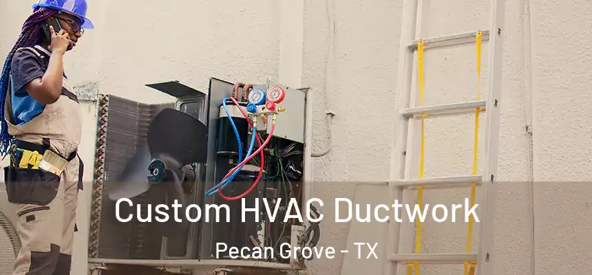  Custom HVAC Ductwork Pecan Grove - TX