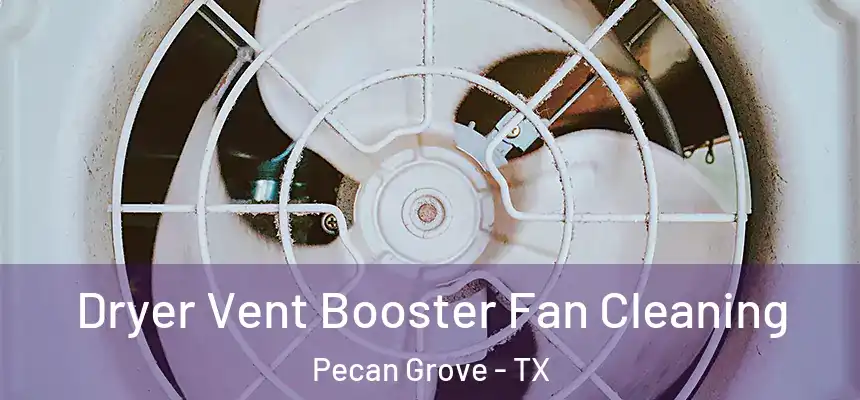 Dryer Vent Booster Fan Cleaning Pecan Grove - TX