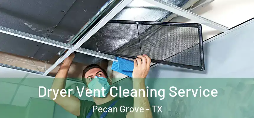  Dryer Vent Cleaning Service Pecan Grove - TX