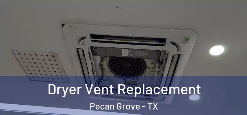 Dryer Vent Replacement Pecan Grove - TX