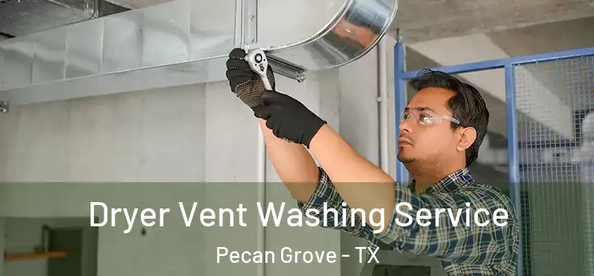  Dryer Vent Washing Service Pecan Grove - TX
