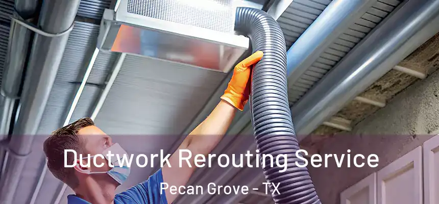 Ductwork Rerouting Service Pecan Grove - TX