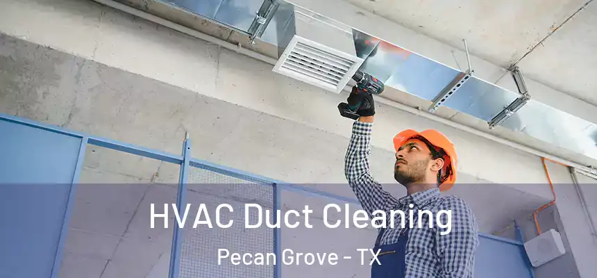 HVAC Duct Cleaning Pecan Grove - TX
