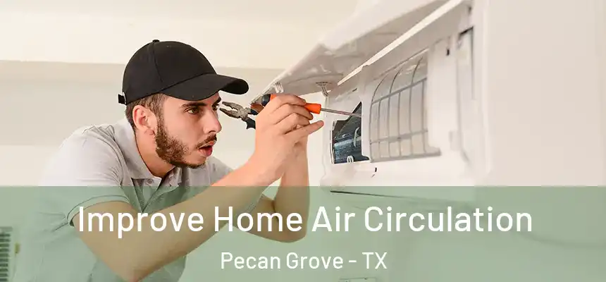 Improve Home Air Circulation Pecan Grove - TX
