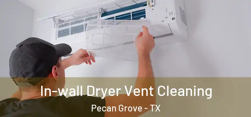 In-wall Dryer Vent Cleaning Pecan Grove - TX