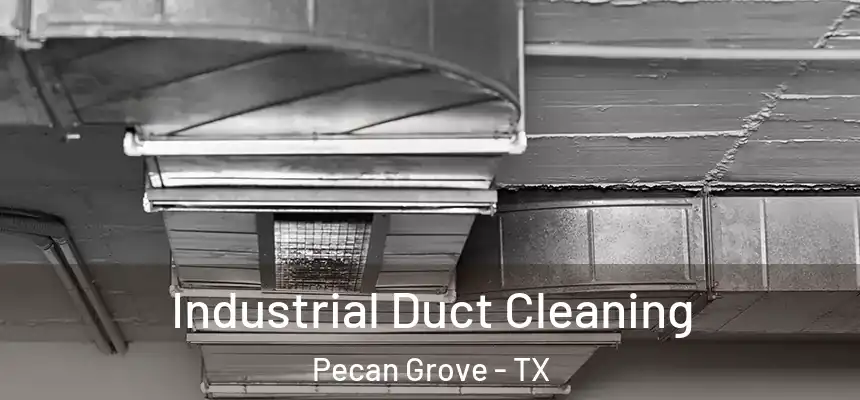 Industrial Duct Cleaning Pecan Grove - TX