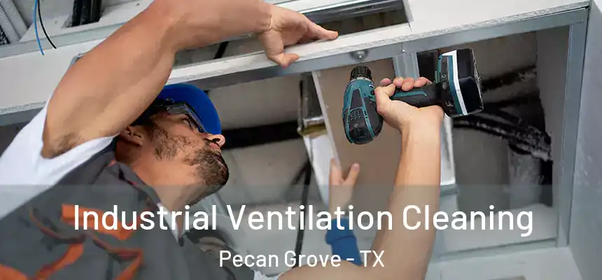 Industrial Ventilation Cleaning Pecan Grove - TX