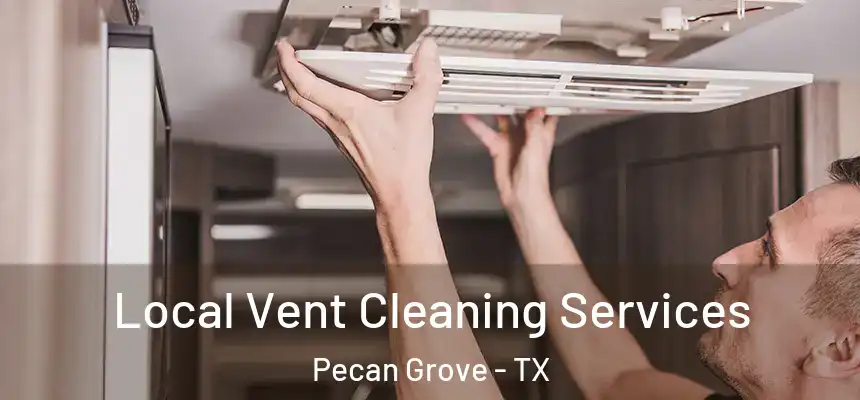  Local Vent Cleaning Services Pecan Grove - TX