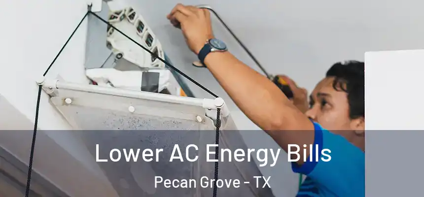 Lower AC Energy Bills Pecan Grove - TX