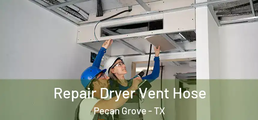 Repair Dryer Vent Hose Pecan Grove - TX