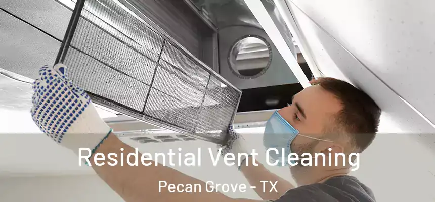 Residential Vent Cleaning Pecan Grove - TX