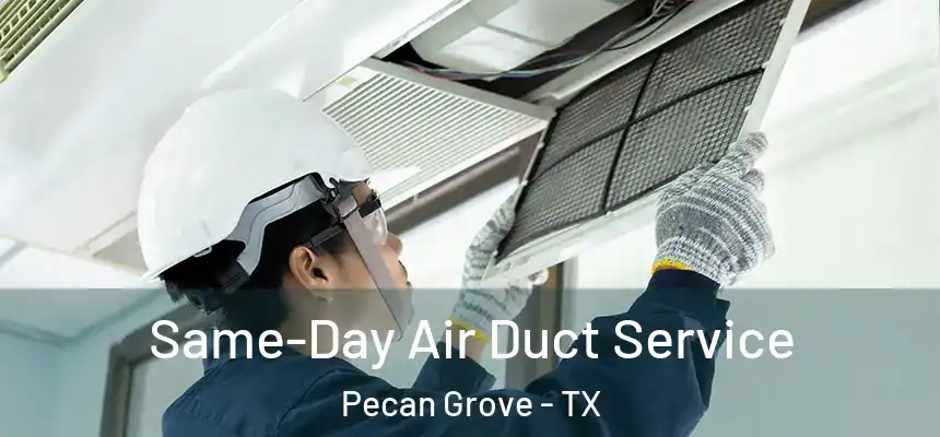 Same-Day Air Duct Service Pecan Grove - TX