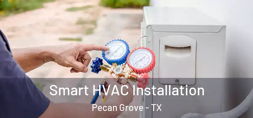  Smart HVAC Installation Pecan Grove - TX