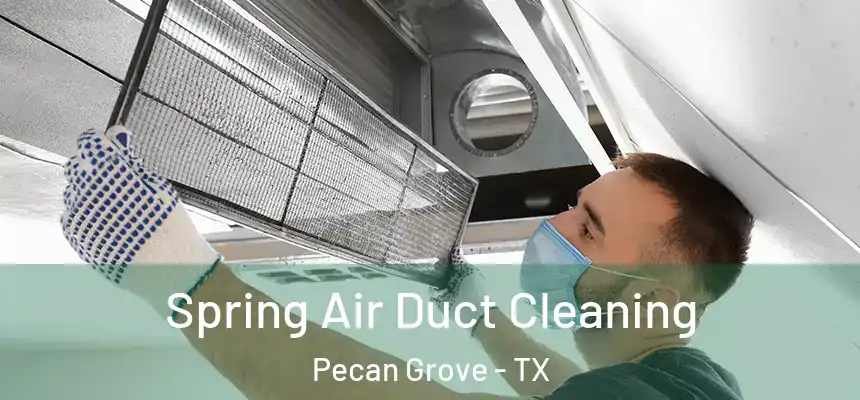 Spring Air Duct Cleaning Pecan Grove - TX