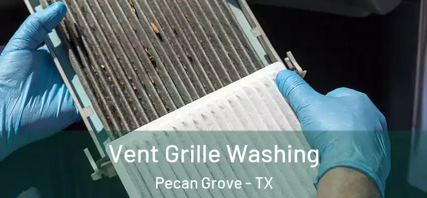 Vent Grille Washing Pecan Grove - TX