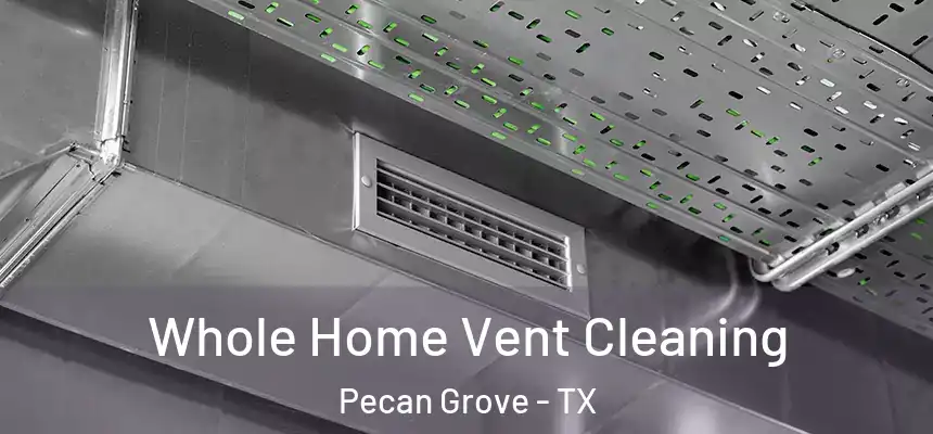  Whole Home Vent Cleaning Pecan Grove - TX